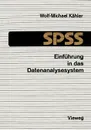 Einfuhrung in das Datenanalysesystem SPSS. Eine Anleitung zur EDV-gestutzten statistischen Datenauswertung - Wolf-Michael Kähler