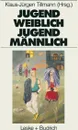 Jugend weiblich - Jugend mannlich. Sozialisation, Geschlecht, Identitat - Klaus-Jürgen Tillmann