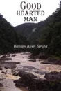 Good Hearted Man - William Allen Strunk