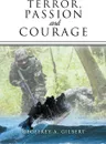 Terror, Passion and Courage - Geoffrey A. Gilbert