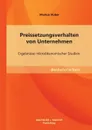 Preissetzungsverhalten Von Unternehmen. Ergebnisse Mikrookonomischer Studien - Markus Huber