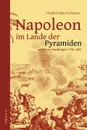 Napoleon Im Lande Der Pyramiden Und Seine Nachfolger 1798-1801 - Friedrich Max Kircheisen