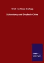Schantung und Deutsch-China - Ernst von Hesse-Wartegg