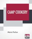 Camp Cookery. How To Live In Camp. - Maria Parloa