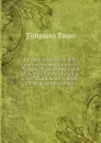 I drammi de' boschi e delle marine ossiano L'Aminta di Torquato Tasso, Il pastor fido di Battista Guarini, La filli di Sciro di Guidubaldo Bonarelli, L'Alceo di Antonio Ongaro - Torquato Tasso