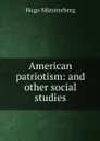 American patriotism: and other social studies - Hugo Münsterberg