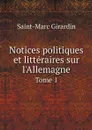 Notices politiques et litteraires sur l'Allemagne. Tome 1 - Saint-Marc Girardin