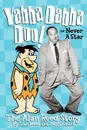 Yabba Dabba Doo! the Alan Reed Story - Alan Reed, Ben Ohmart