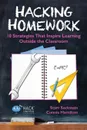 Hacking Homework. 10 Strategies That Inspire Learning Outside the Classroom - Starr Sackstein, Connie Hamilton