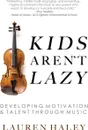 Kids Aren't Lazy. Developing Motivation and Talent Through Music - Lauren Haley