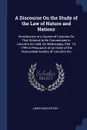 A Discourse On the Study of the Law of Nature and Nations. Introductory to a Course of Lectures On That Science to Be Commenced in Lincoln's Inn Hall, On Wednesday, Feb. 13, 1799 in Persuance of an Order of the Honourable Society of Lincoln's Inn - James Mackintosh