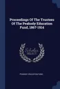 Proceedings Of The Trustees Of The Peabody Education Fund, 1867-1914 - Peabody Education Fund