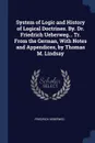 System of Logic and History of Logical Doctrines. By. Dr. Friedrich Ueberweg... Tr. From the German, With Notes and Appendices, by Thomas M. Lindsay - Friedrich Ueberweg