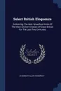 Select British Eloquence. Embracing The Best Speeches Entire Of The Most Eminent Orators Of Great Britain For The Last Two Centuries - Chauncey Allen Goodrich