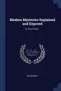 Modern Mysteries Explained and Exposed. In Four Parts . - Asa Mahan
