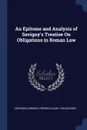 An Epitome and Analysis of Savigny's Treatise On Obligations in Roman Law - Archibald Brown, Friedrich Karl Von Savigny