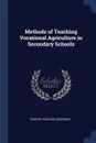 Methods of Teaching Vocational Agriculture in Secondary Schools - Samuel Houston Dadisman