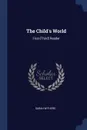 The Child's World. First-.Third. Reader - Sarah Withers