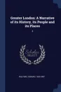 Greater London. A Narrative of its History, its People and its Places: 2 - Edward Walford