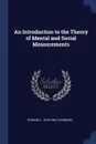 An Introduction to the Theory of Mental and Social Measurements - Edward L. 1874-1949 Thorndike