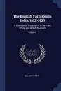 The English Factories in India, 1622-1623. A Calendar of Documents in the India Office and British Museum; Volume 2 - William Foster
