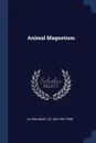 Animal Magnetism - Alfred Binet, Ch 1852-1907 Féré