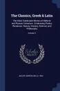The Classics, Greek & Latin. The Most Celebrated Works of Hellenic and Roman Literature : Embracing Poetry, Romance, History, Oratory, Science, and Philosophy; Volume 3 - Marion Mills Miller