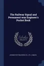 The Railway Signal and Permanent way Engineer's Pocket Book - ltd Locomotive publishing co.