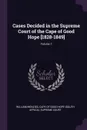 Cases Decided in the Supreme Court of the Cape of Good Hope .1828-1849.; Volume 1 - William Menzies