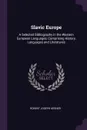 Slavic Europe. A Selected Bibliography in the Western European Languages, Comprising History, Languages and Literatures - Robert Joseph Kerner