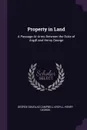 Property in Land. A Passage-At-Arms Between the Duke of Argyll and Henry George - George Douglas Campbell Argyll, Henry George