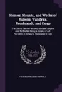 Homes, Haunts, and Works of Rubens, Vandyke, Rembrandt, and Cuyp. The Dutch Genre-Painters; Michael Angelo and Raffaelle. Being a Series of Art-Rambles in Belgium, Holland and Italy - Frederick William Fairholt