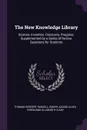 The New Knowledge Library. Science, Invention, Discovery, Progress. Supplemented by a Series of Review Questions for Students - Thomas Herbert Russell, Emory Adams Allen, Ferdinand Ellsworth Cary