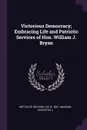 Victorious Democracy; Embracing Life and Patriotic Services of Hon. William J. Bryan - Richard Lee Metcalfe, Augustus J Munson