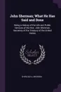 John Sherman; What He Has Said and Done. Being a History of the Life and Public Services of the Hon. John Sherman, Secretary of the Treasury of the United States - Sherlock A. Bronson