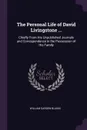The Personal Life of David Livingstone ... Chiefly From His Unpublished Journals and Correspondence in the Possession of His Family - William Garden Blaikie