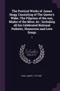The Poetical Works of James Hogg. Consisting of The Queen's Wake, The Pilgrims of the sun, Mador of the Moor, &c : Including all his Celebrated National Pathetic, Humorous and Love Songs: 2 - James Hogg