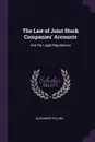 The Law of Joint Stock Companies' Accounts. And the Legal Regulations - Alexander Pulling