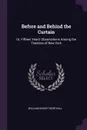 Before and Behind the Curtain. Or, Fifteen Years' Observations Among the Theatres of New York - William Knight Northall