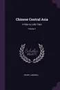 Chinese Central Asia. A Ride to Little Tibet; Volume 1 - Henry Lansdell