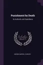 Punishment by Death. Its Authority and Expediency - George Barrell Cheever