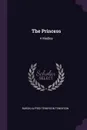 The Princess. A Medley - Baron Alfred Tennyson Tennyson