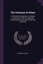 The Germans at Home. A Practical Introduction to German Conversation, With an Appendix Containing the Essentials of German Grammar - Hermann Lange