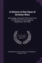 A History of the Class of Seventy-Nine. Yale College, During the Thirty Years From Its Admission Into the Academic Department, 1875-1905 - Frederick Wells Williams