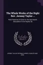 The Whole Works of the Right Rev. Jeremy Taylor ... Real Presence of Christ in the Sacrament. Dissuasive From Popery, &c - Jeremy Taylor, Reginald Heber, Charles Page Eden