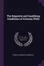 The Requisite and Qualifying Conditions of Artesian Wells - Thomas Chrowder Chamberlin