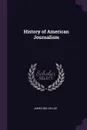 History of American Journalism - James Melvin Lee