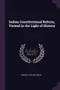 Indian Constitutional Reform, Viewed in the Light of History - Vincent Arthur Smith