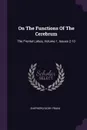 On The Functions Of The Cerebrum. The Frontal Lobes, Volume 1, Issues 2-10 - Shepherd Ivory Franz