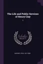 The Life and Public Services of Henry Clay. 3 - Epes Sargent